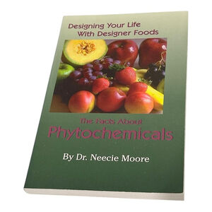 Designing Your Life With Designer Foods Facts About Phytochemicals Softcover